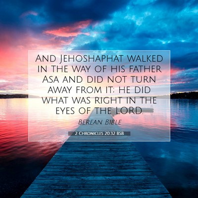 Picture 07 - 2 Chronicles 20:32 BSB - And Jehoshaphat walked in the way of his father - Bible Verse Picture