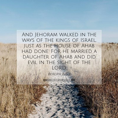 Picture 07 - 2 Chronicles 21:6 BSB - And Jehoram walked in the ways of the kings of - Bible Verse Picture