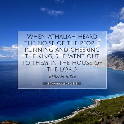 Picture 07 - 2 Chronicles 23:12 BSB - When Athaliah heard the noise of the people - Bible Verse Picture