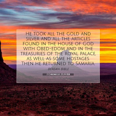 Picture 07 - 2 Chronicles 25:24 BSB - He took all the gold and silver and all the - Bible Verse Picture