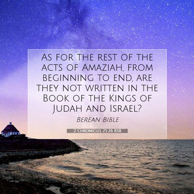Picture 07 - 2 Chronicles 25:26 BSB - As for the rest of the acts of Amaziah, from - Bible Verse Picture