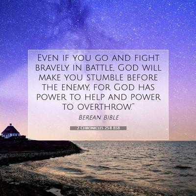 Picture 07 - 2 Chronicles 25:8 BSB - Even if you go and fight bravely in battle, God - Bible Verse Picture