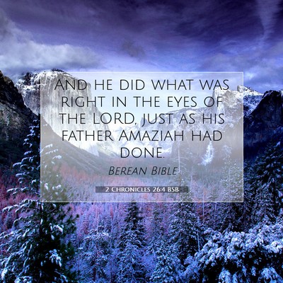 Picture 07 - 2 Chronicles 26:4 BSB - And he did what was right in the eyes of the - Bible Verse Picture