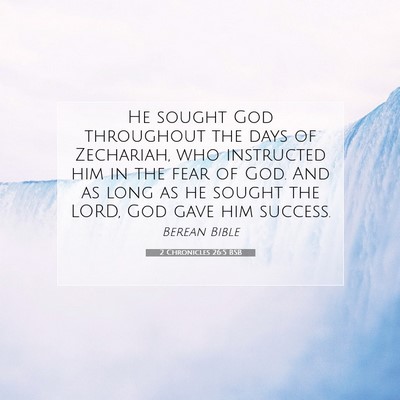 Picture 07 - 2 Chronicles 26:5 BSB - He sought God throughout the days of Zechariah, - Bible Verse Picture
