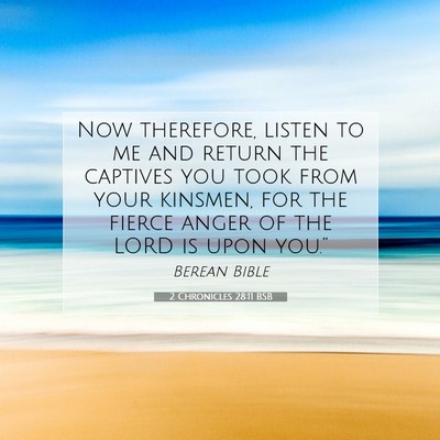 Picture 07 - 2 Chronicles 28:11 BSB - Now therefore, listen to me and return the - Bible Verse Picture