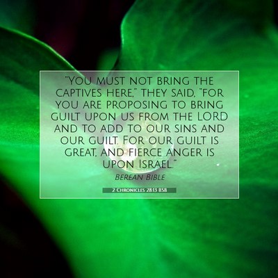 Picture 07 - 2 Chronicles 28:13 BSB - “You must not bring the captives here,” they - Bible Verse Picture