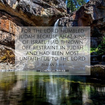 Picture 07 - 2 Chronicles 28:19 BSB - For the LORD humbled Judah because Ahaz king of - Bible Verse Picture