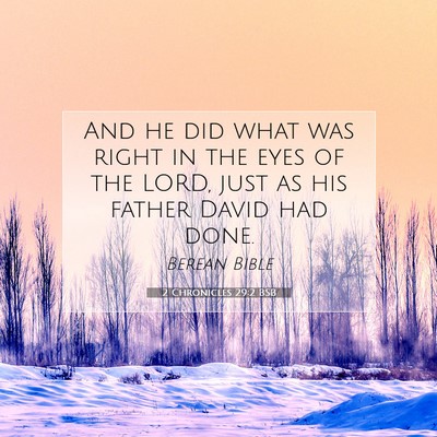 Picture 07 - 2 Chronicles 29:2 BSB - And he did what was right in the eyes of the - Bible Verse Picture