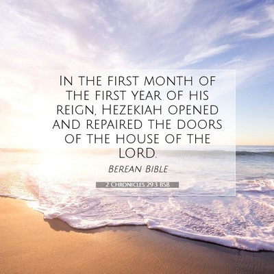 Picture 07 - 2 Chronicles 29:3 BSB - In the first month of the first year of his - Bible Verse Picture
