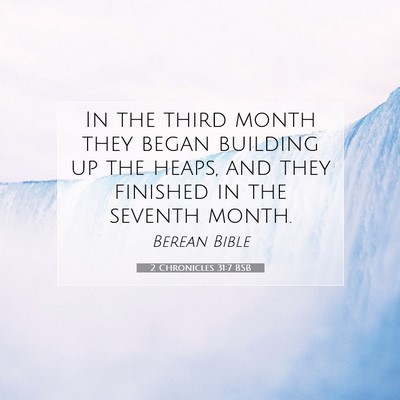 Picture 07 - 2 Chronicles 31:7 BSB - In the third month they began building up the - Bible Verse Picture