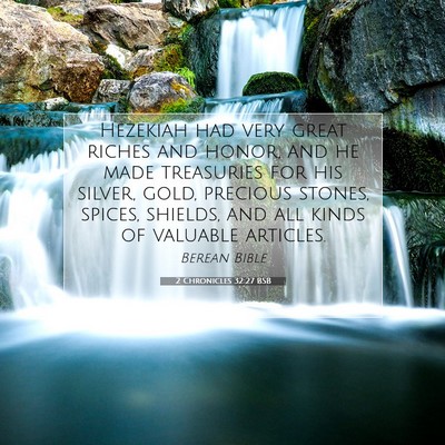 Picture 07 - 2 Chronicles 32:27 BSB - Hezekiah had very great riches and honor, and he - Bible Verse Picture