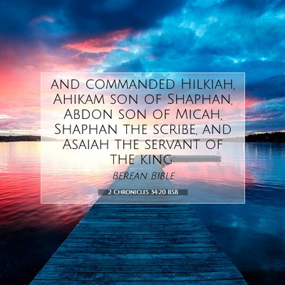 Picture 07 - 2 Chronicles 34:20 BSB - and commanded Hilkiah, Ahikam son of Shaphan, - Bible Verse Picture