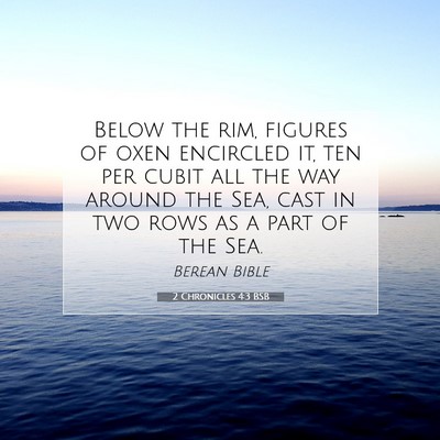 Picture 07 - 2 Chronicles 4:3 BSB - Below the rim, figures of oxen encircled it, ten - Bible Verse Picture