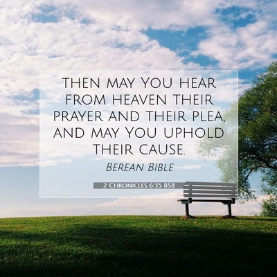Picture 07 - 2 Chronicles 6:35 BSB - then may You hear from heaven their prayer and - Bible Verse Picture