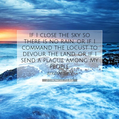 Picture 07 - 2 Chronicles 7:13 BSB - If I close the sky so there is no rain, or if I - Bible Verse Picture