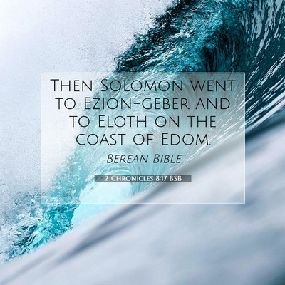 Picture 07 - 2 Chronicles 8:17 BSB - Then Solomon went to Ezion-geber and to Eloth on - Bible Verse Picture