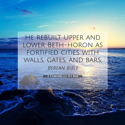 Picture 07 - 2 Chronicles 8:5 BSB - He rebuilt Upper and Lower Beth-horon as - Bible Verse Picture