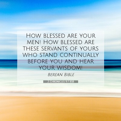 Picture 07 - 2 Chronicles 9:7 BSB - How blessed are your men! How blessed are these - Bible Verse Picture
