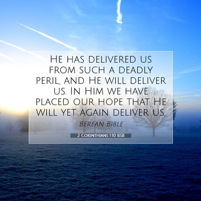 Picture 07 - 2 Corinthians 1:10 BSB - He has delivered us from such a deadly peril, and - Bible Verse Picture