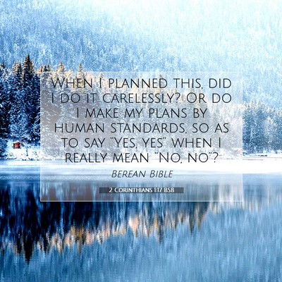 Picture 07 - 2 Corinthians 1:17 BSB - When I planned this, did I do it carelessly? Or - Bible Verse Picture