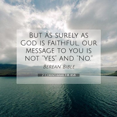 Picture 07 - 2 Corinthians 1:18 BSB - But as surely as God is faithful, our message to - Bible Verse Picture