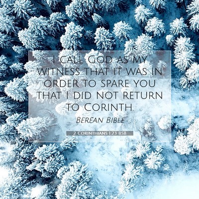 Picture 07 - 2 Corinthians 1:23 BSB - I call God as my witness that it was in order to - Bible Verse Picture
