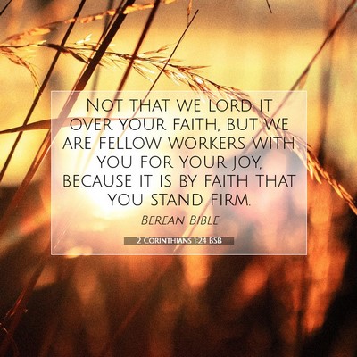 Picture 07 - 2 Corinthians 1:24 BSB - Not that we lord it over your faith, but we are - Bible Verse Picture