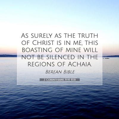 Picture 07 - 2 Corinthians 11:10 BSB - As surely as the truth of Christ is in me, this - Bible Verse Picture