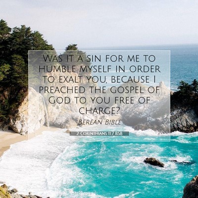 Picture 07 - 2 Corinthians 11:7 BSB - Was it a sin for me to humble myself in order to - Bible Verse Picture