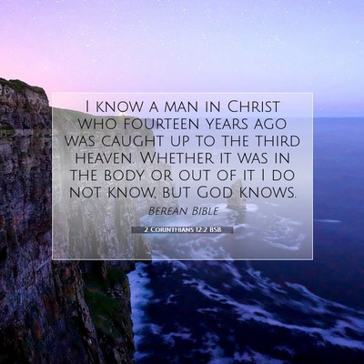 Picture 07 - 2 Corinthians 12:2 BSB - I know a man in Christ who fourteen years ago was - Bible Verse Picture