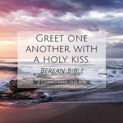 Picture 07 - 2 Corinthians 13:12 BSB - Greet one another with a holy - Bible Verse Picture