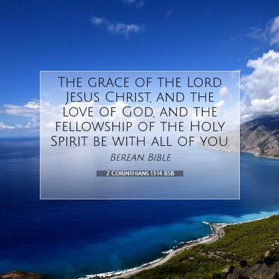 Picture 07 - 2 Corinthians 13:14 BSB - The grace of the Lord Jesus Christ, and the love - Bible Verse Picture