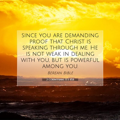 Picture 07 - 2 Corinthians 13:3 BSB - since you are demanding proof that Christ is - Bible Verse Picture
