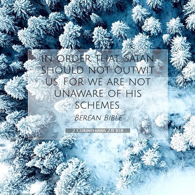 Picture 07 - 2 Corinthians 2:11 BSB - in order that Satan should not outwit us. For we - Bible Verse Picture