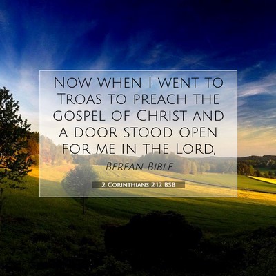 Picture 07 - 2 Corinthians 2:12 BSB - Now when I went to Troas to preach the gospel of - Bible Verse Picture