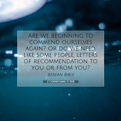 Picture 07 - 2 Corinthians 3:1 BSB - Are we beginning to commend ourselves again? Or - Bible Verse Picture