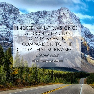 Picture 07 - 2 Corinthians 3:10 BSB - Indeed, what was once glorious has no glory now - Bible Verse Picture