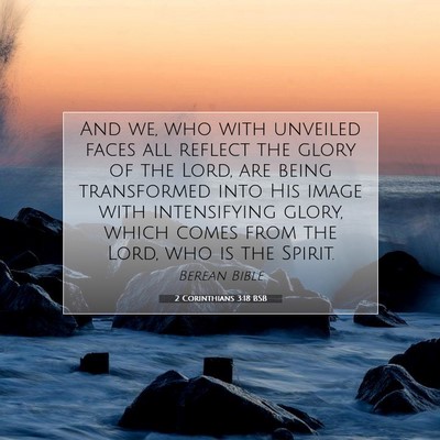 Picture 07 - 2 Corinthians 3:18 BSB - And we, who with unveiled faces all reflect the - Bible Verse Picture
