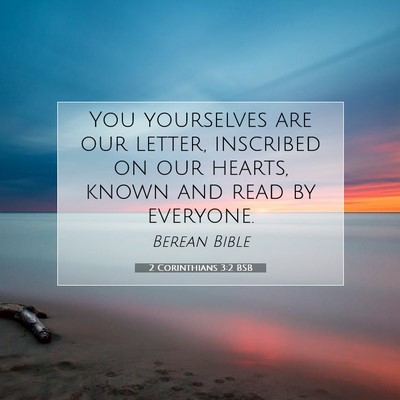 Picture 07 - 2 Corinthians 3:2 BSB - You yourselves are our letter, inscribed on our - Bible Verse Picture