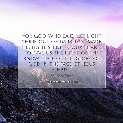 Picture 07 - 2 Corinthians 4:6 BSB - For God, who said, “Let light shine out of - Bible Verse Picture