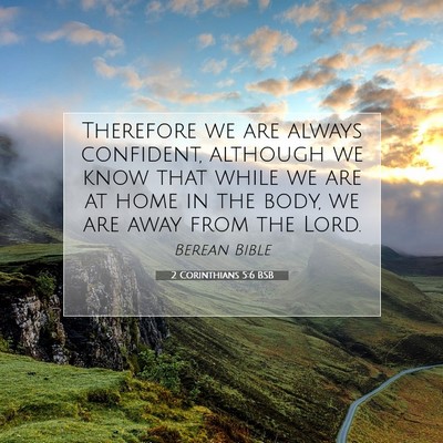 Picture 07 - 2 Corinthians 5:6 BSB - Therefore we are always confident, although we - Bible Verse Picture