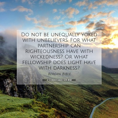 Picture 07 - 2 Corinthians 6:14 BSB - Do not be unequally yoked with unbelievers. For - Bible Verse Picture
