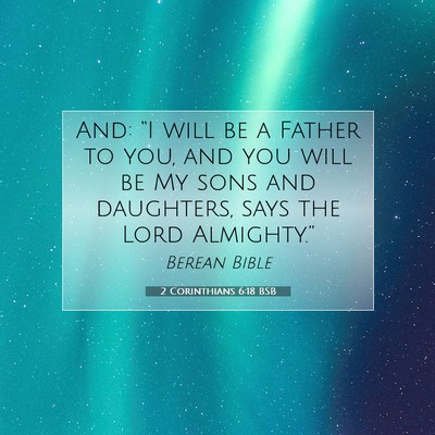 Picture 07 - 2 Corinthians 6:18 BSB - And: “I will be a Father to you, and you will - Bible Verse Picture