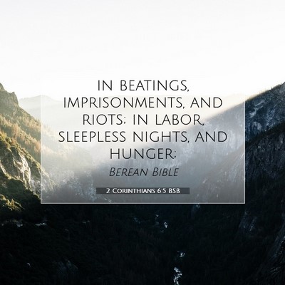 Picture 07 - 2 Corinthians 6:5 BSB - in beatings, imprisonments, and riots; in labor, - Bible Verse Picture