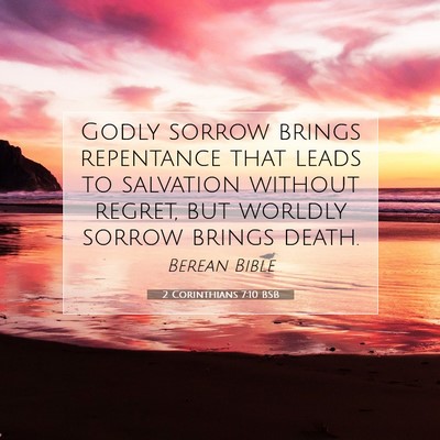 Picture 07 - 2 Corinthians 7:10 BSB - Godly sorrow brings repentance that leads to - Bible Verse Picture