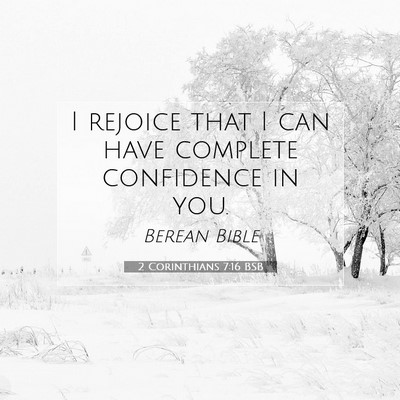Picture 07 - 2 Corinthians 7:16 BSB - I rejoice that I can have complete confidence in - Bible Verse Picture