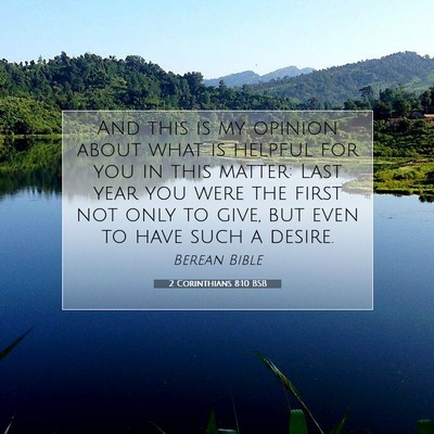 Picture 07 - 2 Corinthians 8:10 BSB - And this is my opinion about what is helpful for - Bible Verse Picture