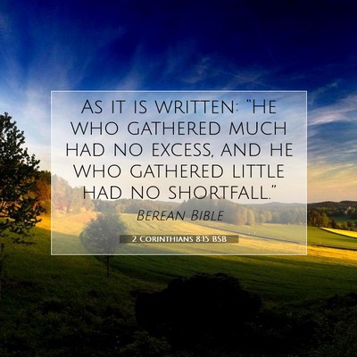 Picture 07 - 2 Corinthians 8:15 BSB - As it is written: “He who gathered much had no - Bible Verse Picture