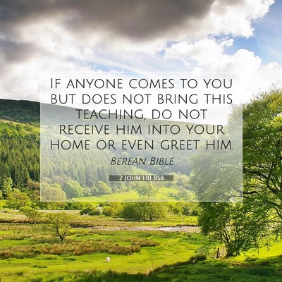 Picture 07 - 2 John 1:10 BSB - If anyone comes to you but does not bring this - Bible Verse Picture