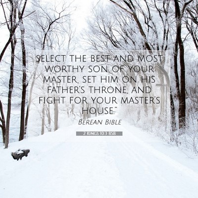 Picture 07 - 2 Kings 10:3 BSB - select the best and most worthy son of your - Bible Verse Picture